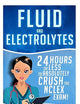 Fluid and Electrolytes: 24 Hours or Less to Absolutely Crush the NCLEX Exam! (Nursing Review Questions and RN Content Guide, Registered Nurse, ... Guide, Exam Prep, Medical LPN Textbooks)