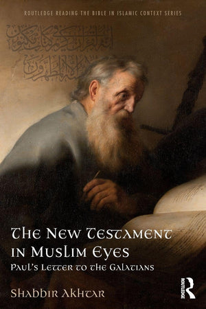 The New Testament in Muslim Eyes (Routledge Reading the Bible in Islamic Context Series)