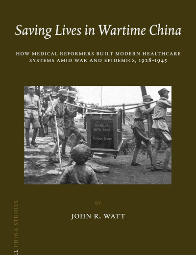 Saving Lives in Wartime China: How Medical Reformers Built Modern Healthcare Systems Amid War and Epidemics, 1928-1945