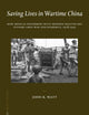 Saving Lives in Wartime China: How Medical Reformers Built Modern Healthcare Systems Amid War and Epidemics, 1928-1945