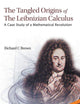 TANGLED ORIGINS OF THE LEIBNIZIAN CALCULUS, THE: A CASE STUDY OF A MATHEMATICAL REVOLUTION