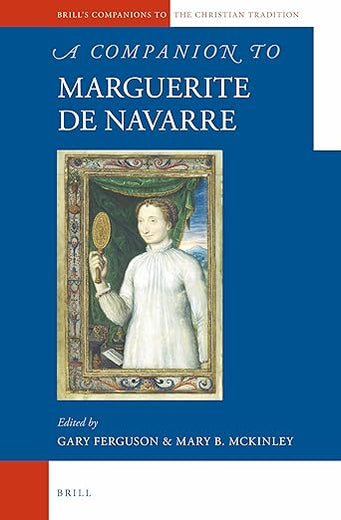 A Companion to Marguerite de Navarre (Brill's Companions to the Christian Tradition, 42)