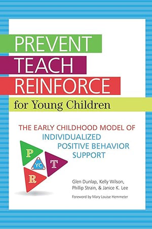 Prevent-Teach-Reinforce for Young Children: The Early Childhood Model of Individualized Positive Behavior Support