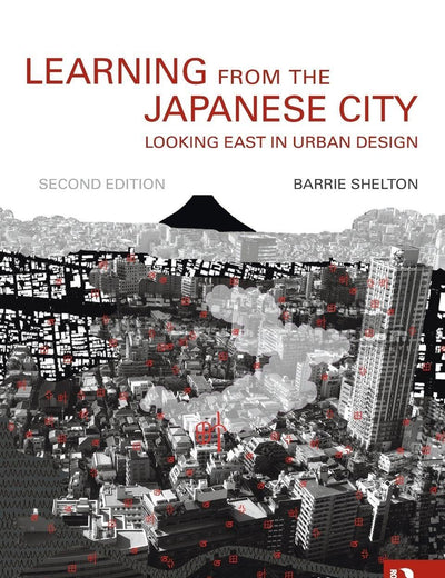 Learning from the Japanese City (Planning, History and Environment Series)