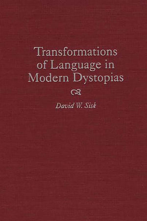 Transformations of Language in Modern Dystopias (Contributions to the Study of Science Fiction and Fantasy)