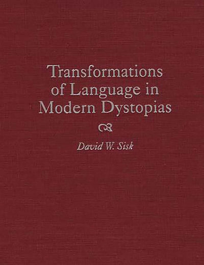 Transformations of Language in Modern Dystopias (Contributions to the Study of Science Fiction and Fantasy)