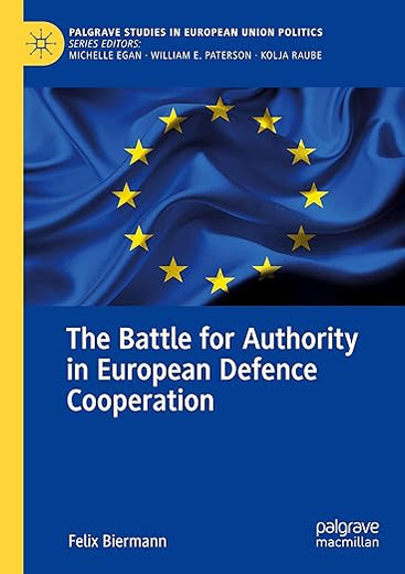 The Battle for Authority in European Defence Cooperation (Palgrave Studies in European Union Politics)