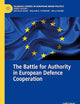 The Battle for Authority in European Defence Cooperation (Palgrave Studies in European Union Politics)