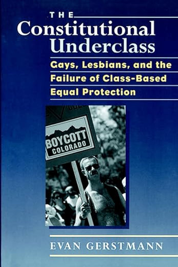 The Constitutional Underclass: Gays, Lesbians, and the Failure of Class-Based Equal Protection