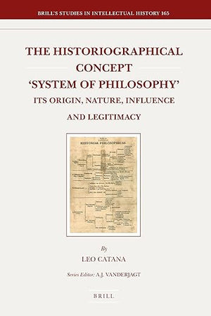 The Historiographical Concept 'System of Philosophy': Its Origin, Nature, Influence and Legitimacy