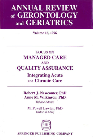 Annual Review of Gerontology and Geriatrics Vol 16 Focus on Managed Care & Quality Assurance, Etc.