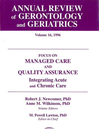 Annual Review of Gerontology and Geriatrics Vol 16 Focus on Managed Care & Quality Assurance, Etc.