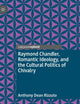 Raymond Chandler, Romantic Ideology, and the Cultural Politics of Chivalry