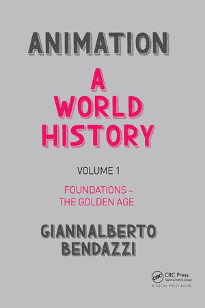 Animation: A World History: Volume I: Foundations - The Golden Age