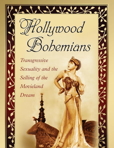 Hollywood Bohemians: Transgressive Sexuality and the Selling of the Movieland Dream