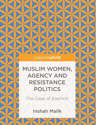 Muslim Women, Agency and Resistance Politics: The Case of Kashmir