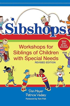 Sibshops: Workshops for Siblings of Children with Special Needs, Revised Edition
