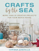Crafts by the Sea: More Than 30 Creative Projects for Your Beach House