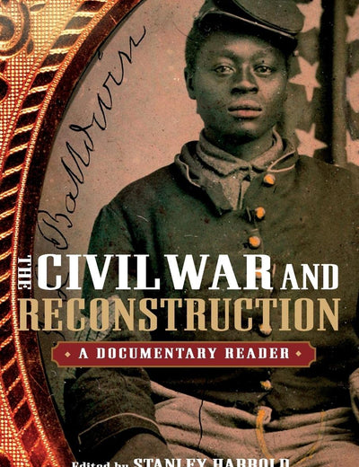 The Civil War and Reconstruction: A Documentary Reader (Uncovering the Past: Documentary Readers in American History)