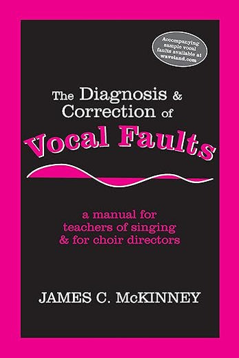 The Diagnosis and Correction of Vocal Faults: A Manual for Teachers of Singing and for Choir Directors