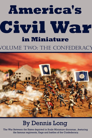 America's Civil War in Miniature: Vol. 2 The Confederacy