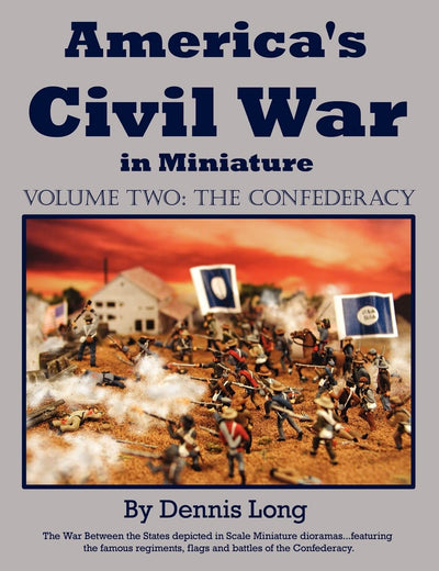 America's Civil War in Miniature: Vol. 2 The Confederacy