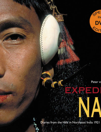 Expedition Naga: Diaries from the Hills in Northeast India 1921 - 1937 & 2002 - 2006
