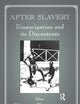 After Slavery: Emancipation and its Discontents (Routledge Studies in Slave and Post-Slave Societies and Cultures)