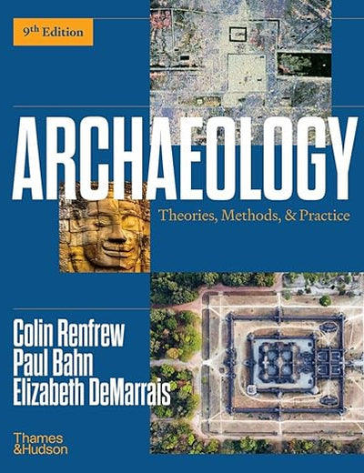 Archaeology: Theories, Methods, & Practice