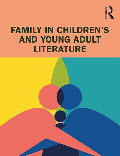 Family in Children’s and Young Adult Literature (Children's Literature and Culture)