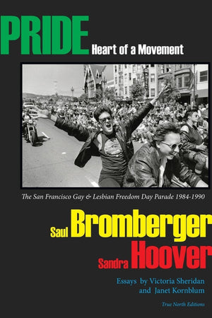 PRIDE Heart of a Movement: The San Francisco Gay & Lesbian Freedom Day Parade 1984-1990