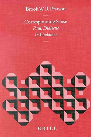 Corresponding Sense: Paul, Dialectic, and Gadamer (Biblical Interpretation Series, 58)