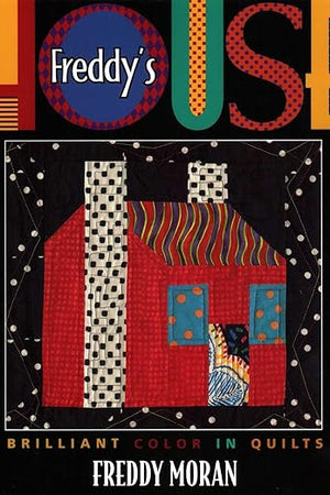 Freddy's House: Brilliant Color in Quilts