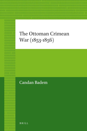 The Ottoman Crimean War (1853-1856) (The Ottoman Empire and its Heritage, 44)