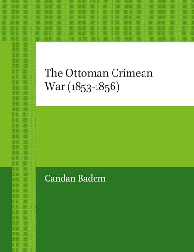 The Ottoman Crimean War (1853-1856) (The Ottoman Empire and its Heritage, 44)