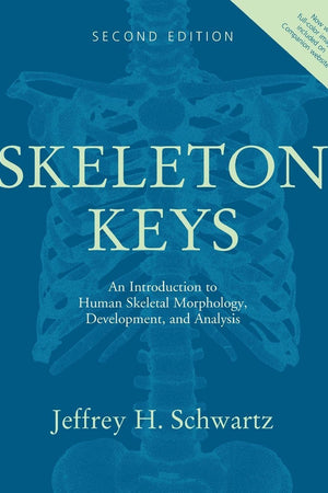 Skeleton Keys: An Introduction to Human Skeletal Morphology, Development, and Analysis