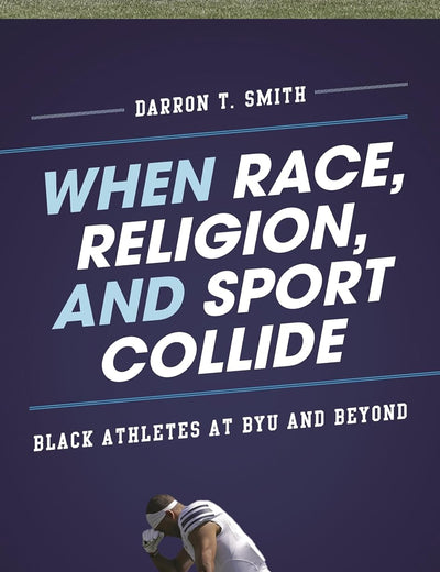 When Race, Religion, and Sport Collide: Black Athletes at BYU and Beyond (Perspectives on a Multiracial America)
