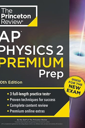 Princeton Review AP Physics 2 Premium Prep, 10th Edition: 3 Practice Tests + Digital Practice Online + Content Review (College Test Preparation)