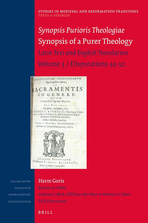 Synopsis Purioris Theologiae / Synopsis of a Purer Theology: Latin Text and English Translation: Volume 3, Disputations 43 - 52 (Studies in Medieval and Reformation Traditions, 222)