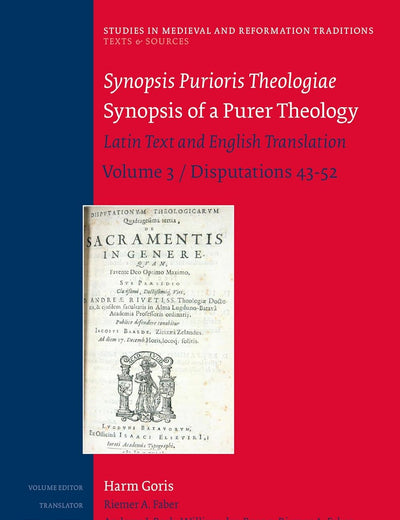 Synopsis Purioris Theologiae / Synopsis of a Purer Theology: Latin Text and English Translation: Volume 3, Disputations 43 - 52 (Studies in Medieval and Reformation Traditions, 222)