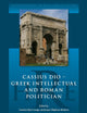 Cassius Dio: Greek Intellectual and Roman Politician (Historiography of Rome and Its Empire, 1)