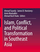 Islam, Conflict, and Political Transformation in Southeast Asia