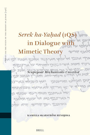 Serek ha-Yaḥad (1QS) in Dialogue with Mimetic Theory: Scapegoat Mechanisms Unveiled (Studies on the Texts of the Desert of Judah, 146)