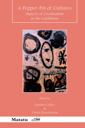 A Pepper-Pot of Cultures: Aspects of Creolization in the Caribbean (Matatu, 27-28)