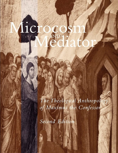 Microcosm and Mediator: The Theological Anthropology of Maximus the Confessor