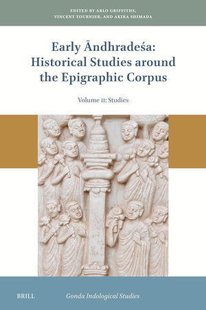 Early Āndhradeśa: Historical Studies around the Epigraphic Corpus: Volume Two: Studies (Gonda Indological Studies, 25)