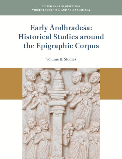 Early Āndhradeśa: Historical Studies around the Epigraphic Corpus: Volume Two: Studies (Gonda Indological Studies, 25)