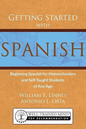 Getting Started with Spanish: Beginning Spanish for Homeschoolers and Self-Taught Students of Any Age (homeschool Spanish, teach yourself Spanish, learn Spanish at home)