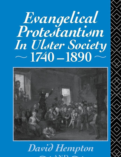 Evangelical Protestantism in Ulster Society 1740-1890