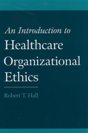 An Introduction to Healthcare Organizational Ethics